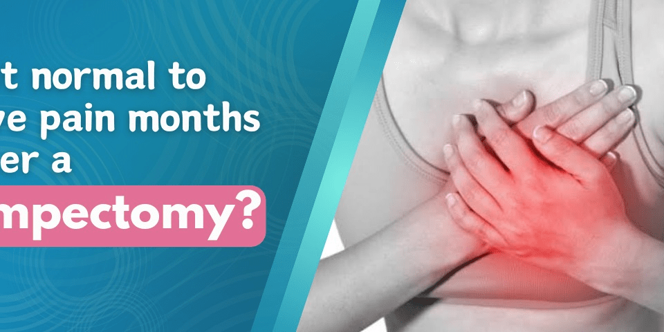 Is it normal to have pain months after a lumpectomy