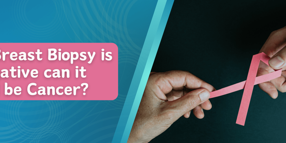 If Breast Biopsy Is Negative Can It Still Be Cancer?
