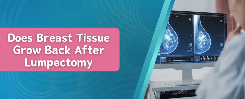 Does Breast Tissue Grow Back After Lumpectomy