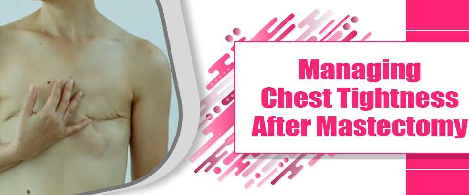 Managing Chest Tightness After Mastectomy