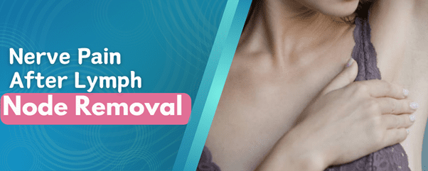 Nerve Pain After Lymph Node Removal: Causes & Solutions