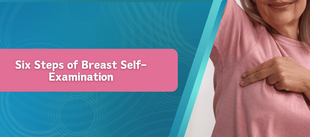 Six Steps of Breast Self-Examination
