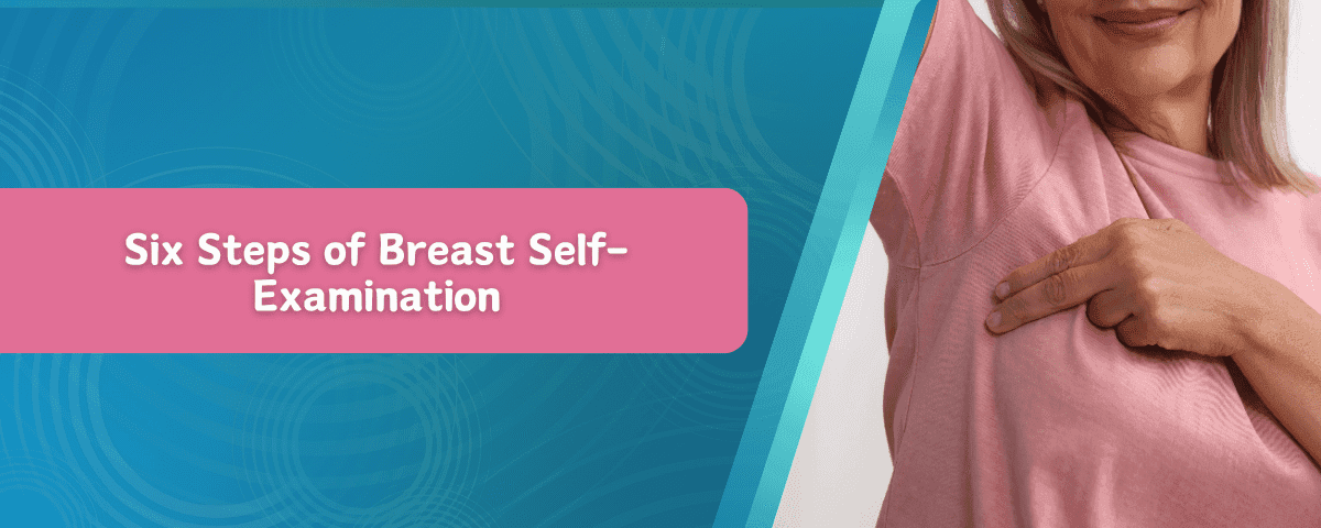 Six Steps of Breast Self-Examination