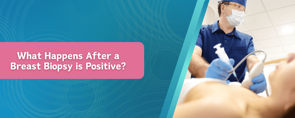 What Happens After Breast Biopsy is Positive?
