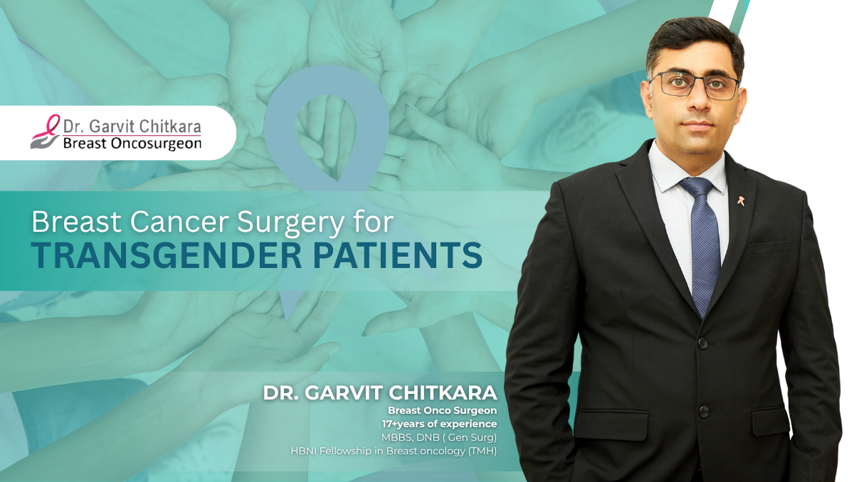 Breast Cancer Surgery for Transgender Patients | Dr. Garvit Chitkara 