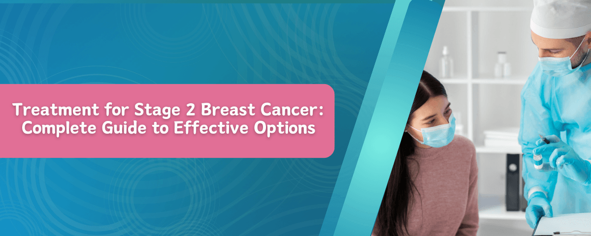 Treatment for Stage 2 Breast Cancer: Complete Guide to Effective Options