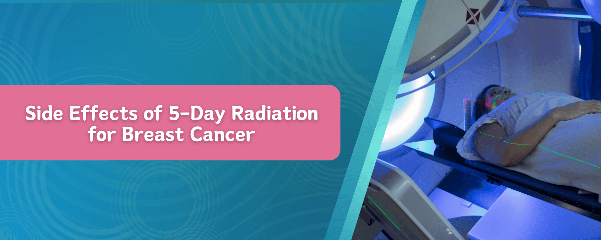 Side Effects of 5-Day Radiation for Breast Cancer