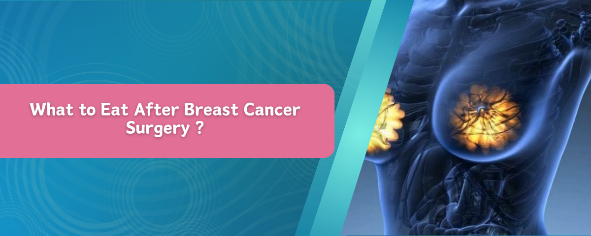 What to Eat After Breast Cancer Surgery ?
