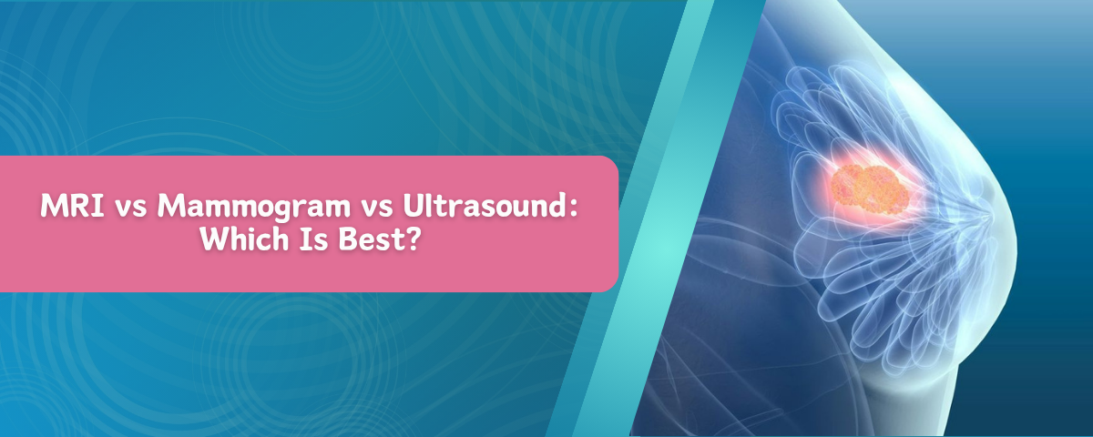 MRI vs Mammogram vs Ultrasound: Which Is Best?