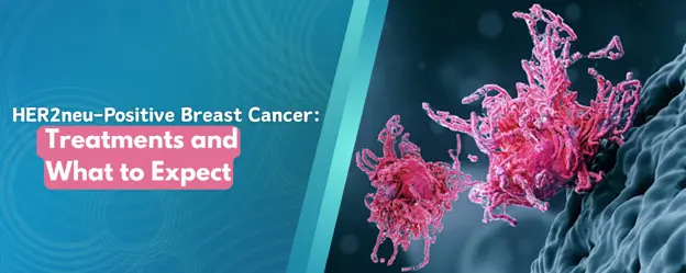 HER2neu -Positive Breast Cancer: Treatments and What to Expect